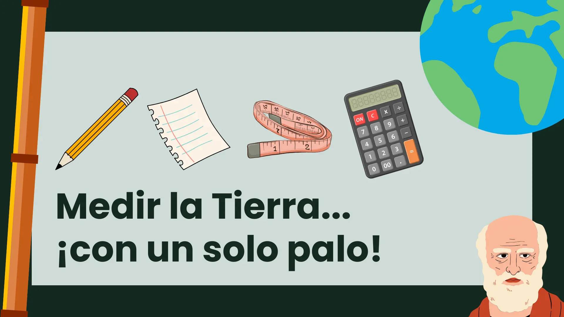 Medir la Tierra... ¡con un solo palo!